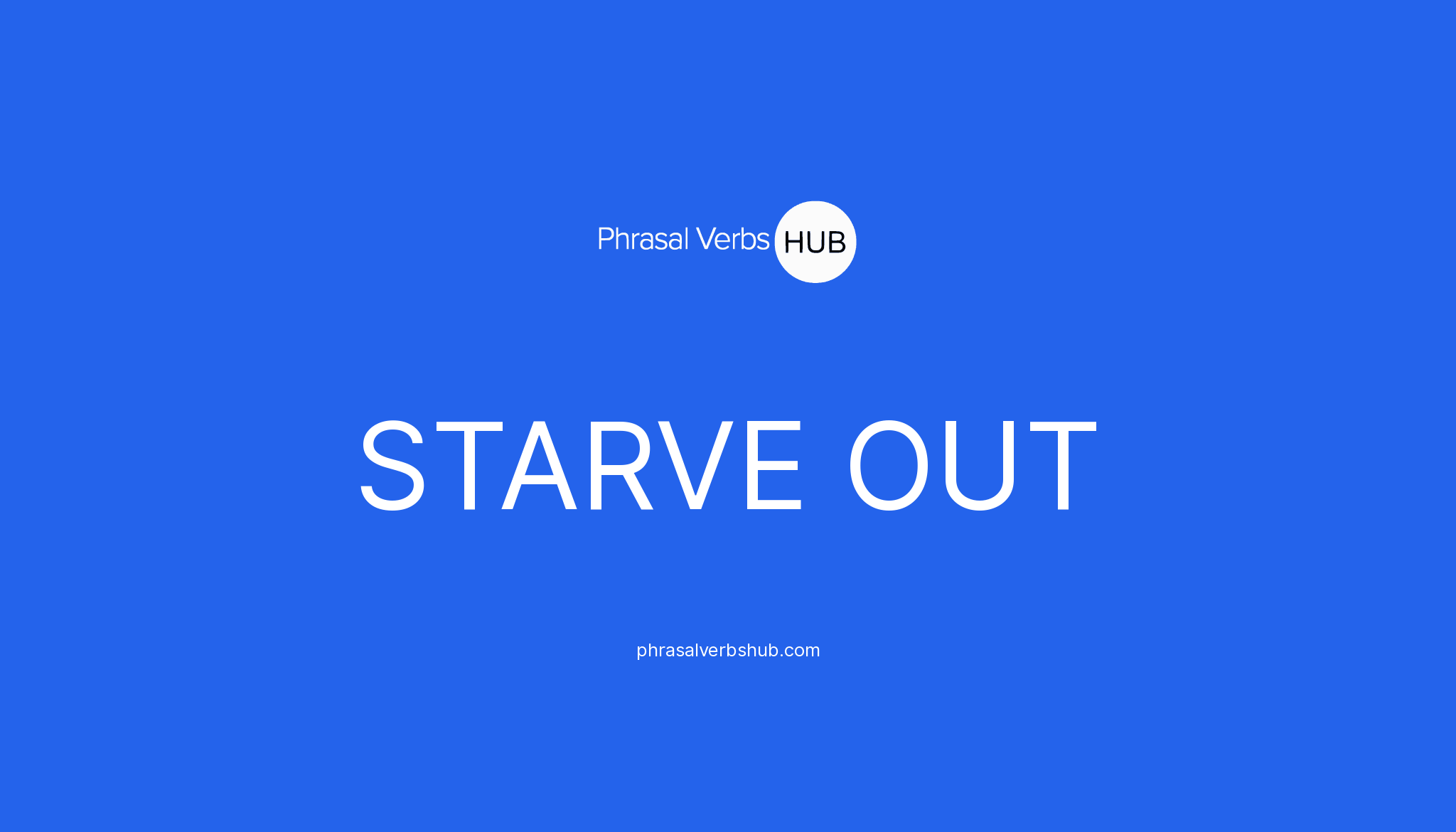 starve-out-phrasal-verb-meaning-examples